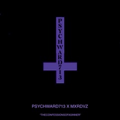 Psychward713- THECONFESSIONSOFASINNER (Prod. MXRDVZ)