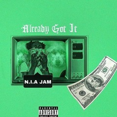 N.I.A Jam - Already Got It