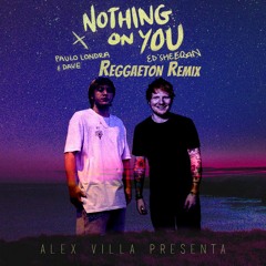 Ed Sheeran ft. Paulo Londra, Dave - Nothing On You (Reggaeton Remix)