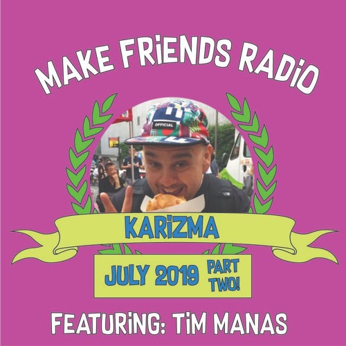 Make Friends Radio - Episode 18 Feat. Karizma & Tim Manas (July 2019)