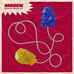 Masok - Right Up Your Alley