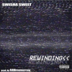 Swisha Sweet -  Rewinding (Prod. By SOBProduction)