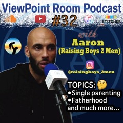 Boys need Men as well | Viewpoint Room Podcast #32 With Aaron (Raising Boys 2 Men)