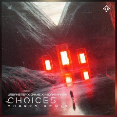 Urbanstep & Ohmie - Choices Ft. Micah Martin (Sharks Remix)