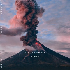 Fall in Smoke : Mako x Coldplay x Illenium (ETHEN edit)