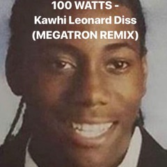 100 WATTS- KAWHI LEONARD DISS(Megatron Challenge)