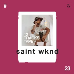 12 TRACKS TAPE + Fabich + SAINT WKND (#23)