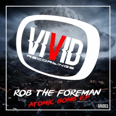 Rob The Foreman - Atomic Bomb E.P (OUT NOW)