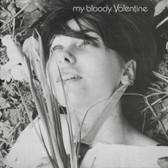 My Bloody Valentine- Drive It All Over Me