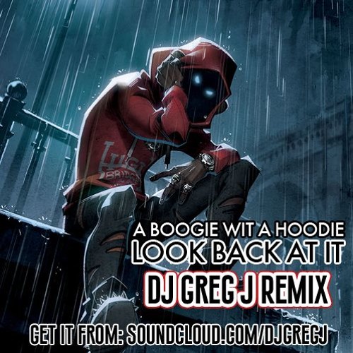 Stream A Boogie Wit A Hoodie - Look Back At It (DJ Greg J Remix) by DJ Greg  J | Listen online for free on SoundCloud