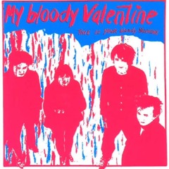 My Bloody Valentine- Don’t Cramp My Style