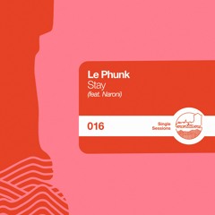 Le Phunk - Stay (ft. Naroni) [Single Sessions]