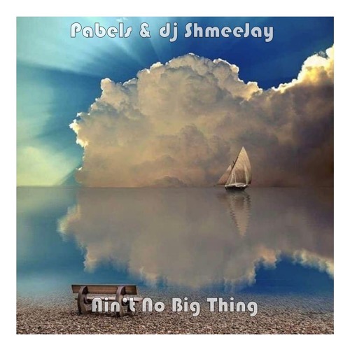 Pabels & dj ShmeeJay - Ain't No Big Thing
