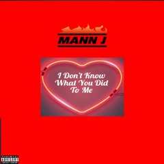 I Don't Know What You Did To Me