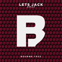 AMAX - Lets Jack [BOURNE FREE]