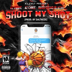 Shoot My Shot (ft. AzChike & Bass Squad Blackk)[Prod. by Saltreze]