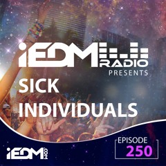 iEDM Radio Episode 250: SICK INDIVIDUALS