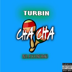 Turbin - Cha Cha (Prod. By Hoodrichbako)