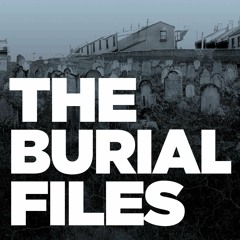 The Burial Files: Episode 6: Digging Up the Dead