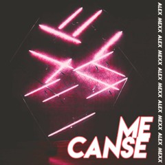 Me Canse by. Alex Mexx