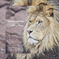 Anton Ishutin  - Selfish Desires (Original Mix)| ★OUT NOW★