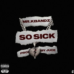 Mr. KBandz - So Sick (Prod. by Juce)