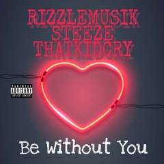 Be Without You feat. ThatKidCry & Steeze [Prod by CorMill]