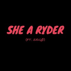 She a Ryder FT. SEGØ (Prod YZ)