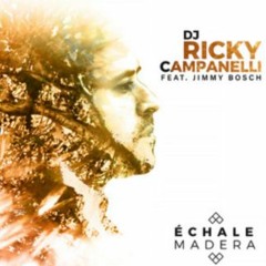 (2019) DJ Ricky Campanelli (Feat Jimmy Bosch) - Echale Madera