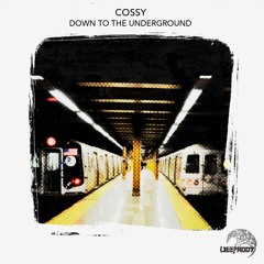 COSSY - Down To The Underground