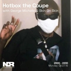 Hotbox the Coupe w/ George Michelle & Skin on Skin on Nomad Radio - 8th of July