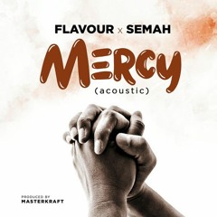 Flavour ft. Semah G. Weifur – Mercy (Acoustic)