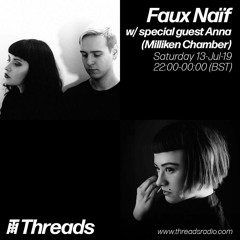 13.07.2019 faux naïf with Special Guest Milliken Chamber on Threads Radio