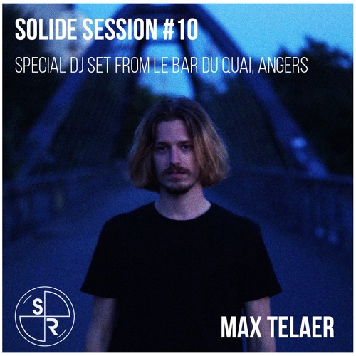 Solide Session #010 // Guestmix : Max Telaer @ Bar du Quai, Angers