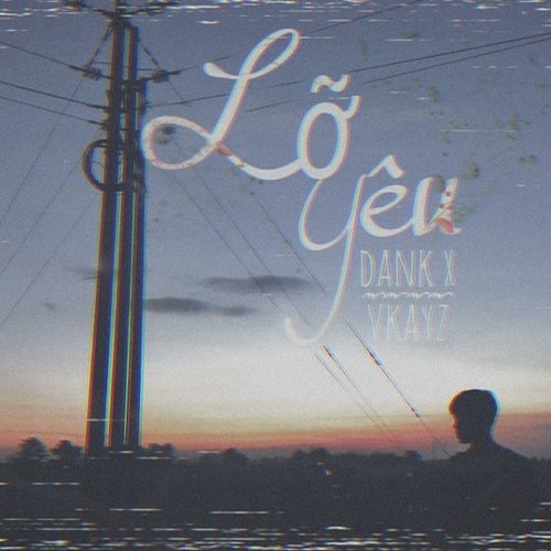 Lỡ yêu - Dank x Vkayz