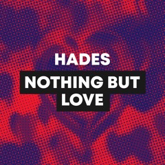 HADES - Nothing But Love