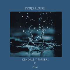 PR0JXT_XP01 (Kendall Tisinger x Nez)