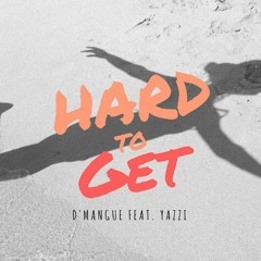 Hard To Get (Feat. Yazzi) (Prod. By d'mangue)