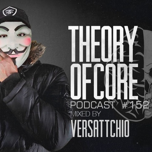 Theory Of Core: Podcast 152 Mixed By Versattchio (2019)