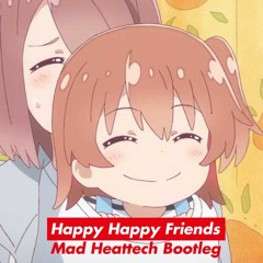 ハッピー・ハッピー・フレンズ Mad Heattekk Bootleg remix