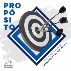 Série: FUNDAMENTOS DO REINO - "Propósito" => Pr. Maicon Custódio