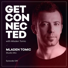 Get Connected With Mladen Tomic - 041 - Studio Mix