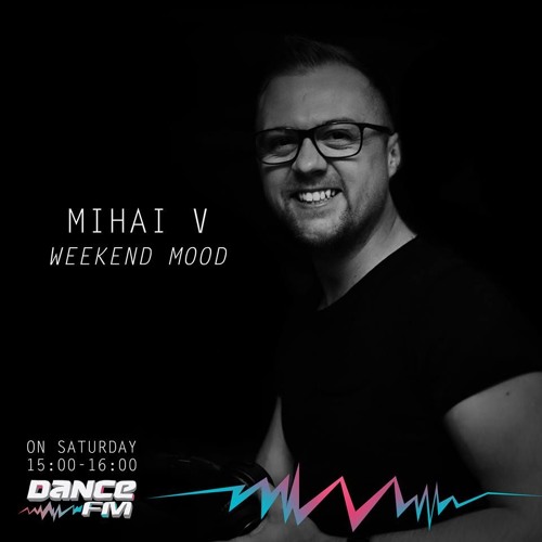 MIhai V - DanceFM Weekend Mood 13.07.2019