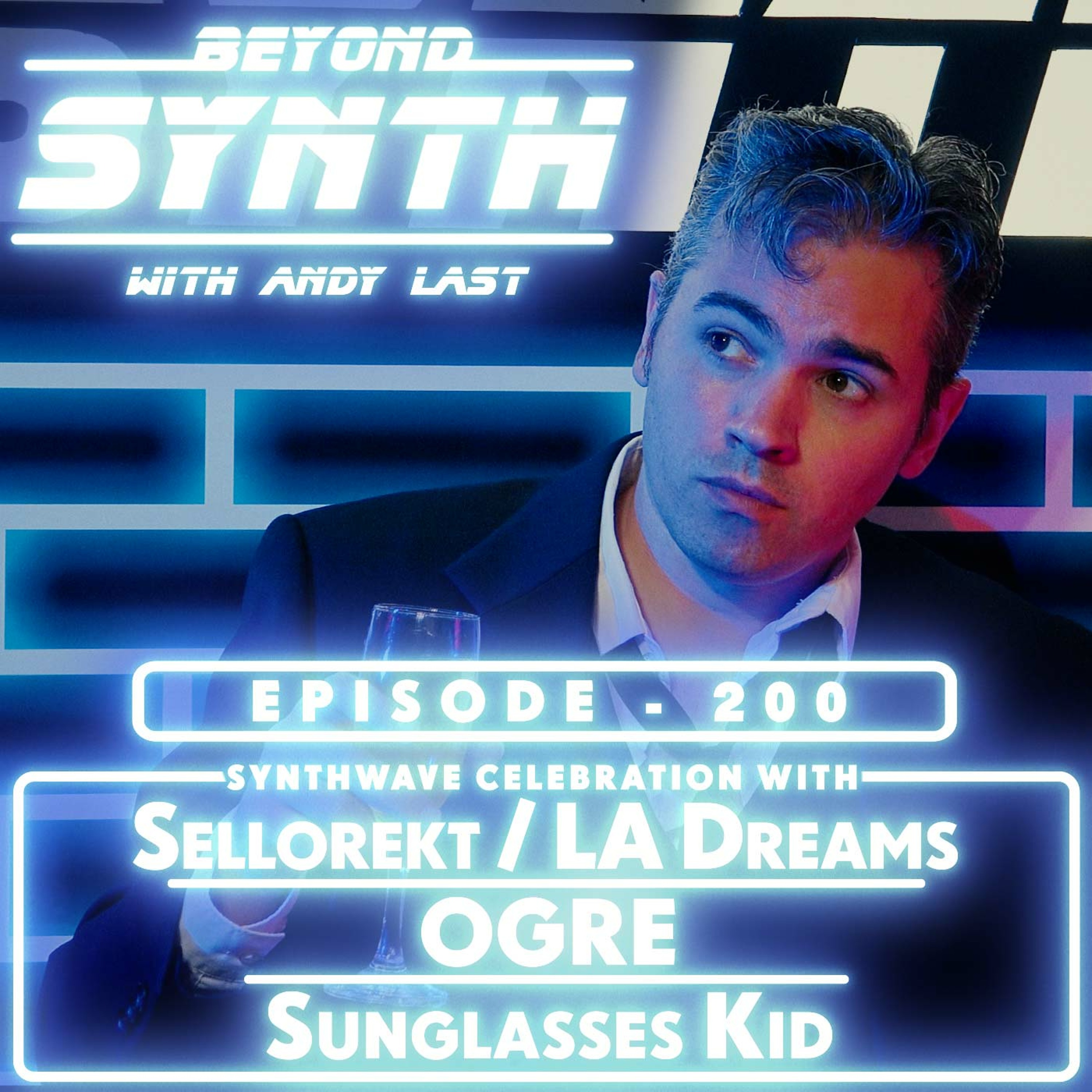 Beyond Synth - 200 - Sellorekt/LA Dreams / OGRE / SunglassesKid