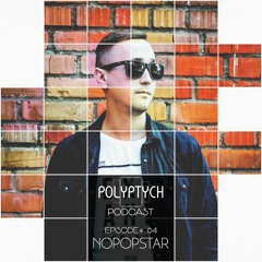Polyptych Podcast | Episode #064 - Nopopstar
