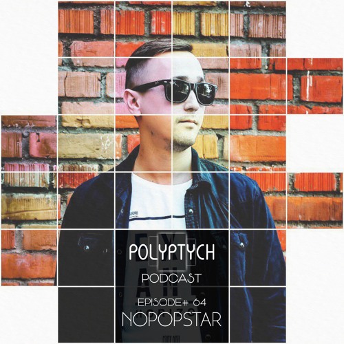 Polyptych Podcast | Episode #064 - Nopopstar