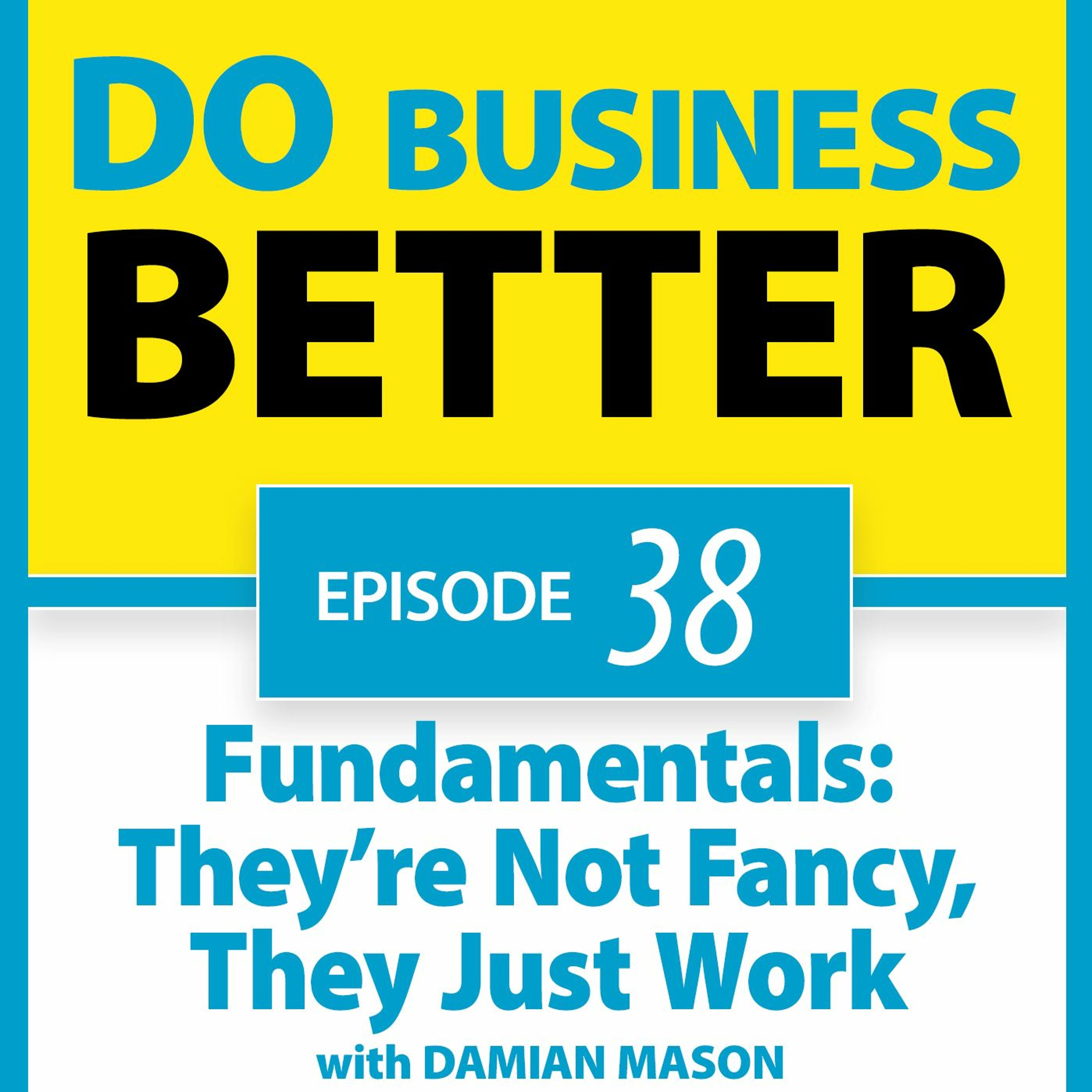 38 - Fundamentals: They’re Not Fancy, They Just Work
