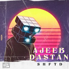 MKSHFT - AJEEB DASTAN SHFTD