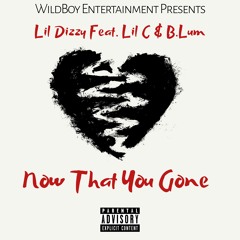 Lil Dizzy Feat. Lil C & B.Lum- Now That You Gone