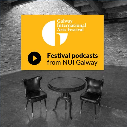 Galway International Arts Festival Podcasts By Nui Galway On